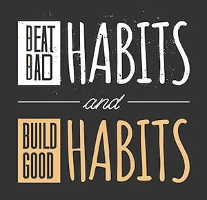 Beat Bad Habits and Build Good Habits